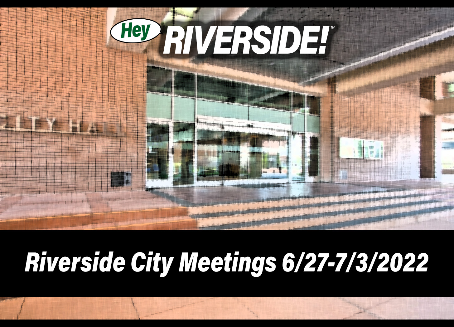 Riverside City Meetings June 27th through July 3rd