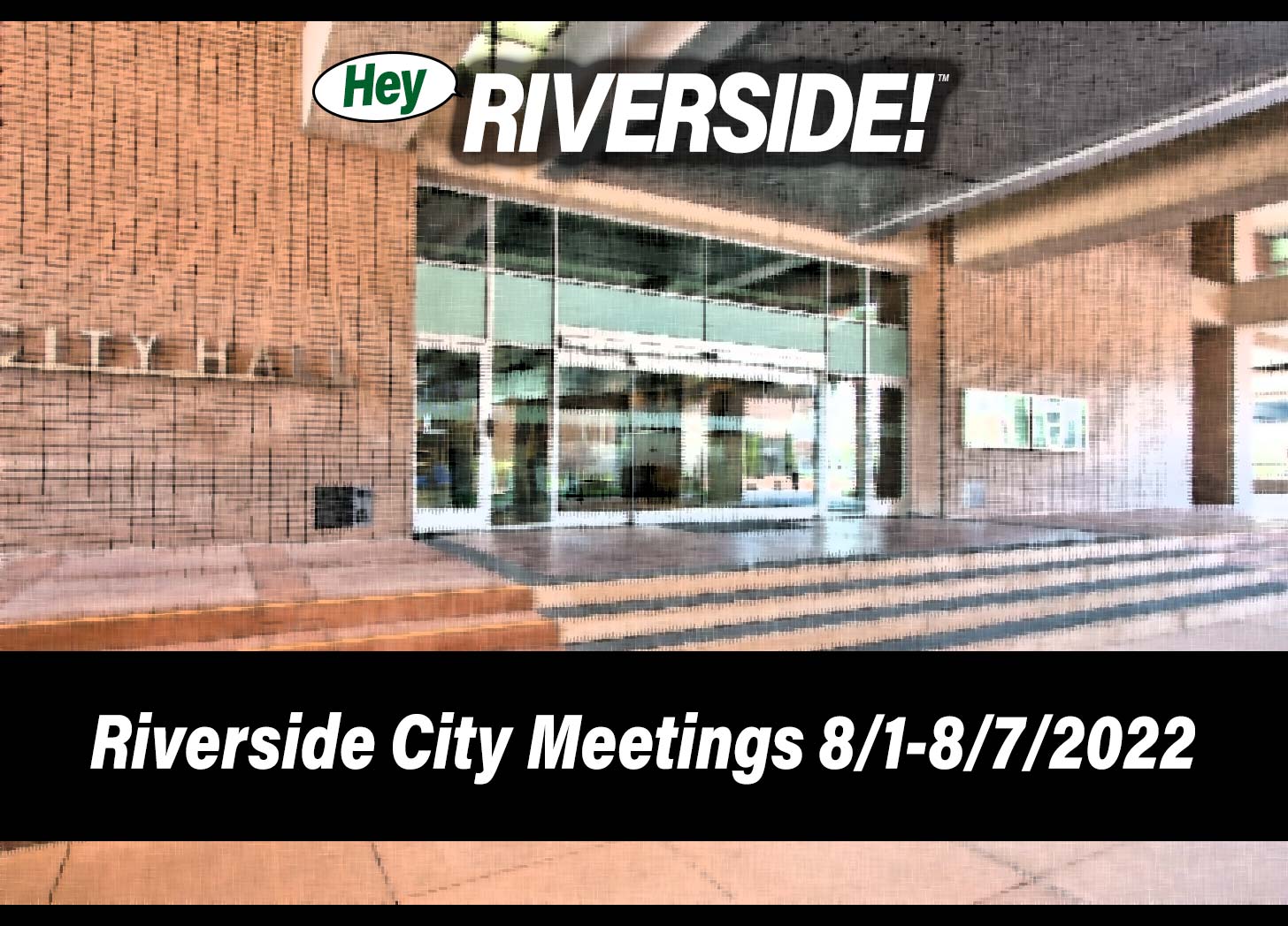 Riverside City Meetings August 1st through August 7th 2022