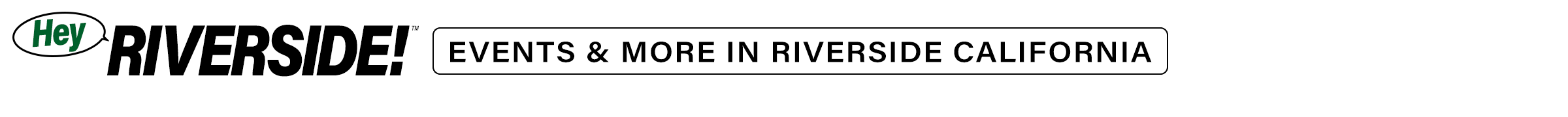 Hey Riverside! Events and more in Riverside California